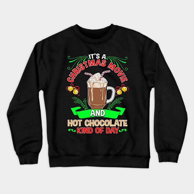 Its A Christmas Movie and Hot Chocolate Kind Of Day Crewneck Sweatshirt by SoCoolDesigns